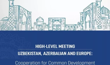 Özbəkistan, Azərbaycan və Avropa əməkdaşlıq toplantısı keçiriləcək