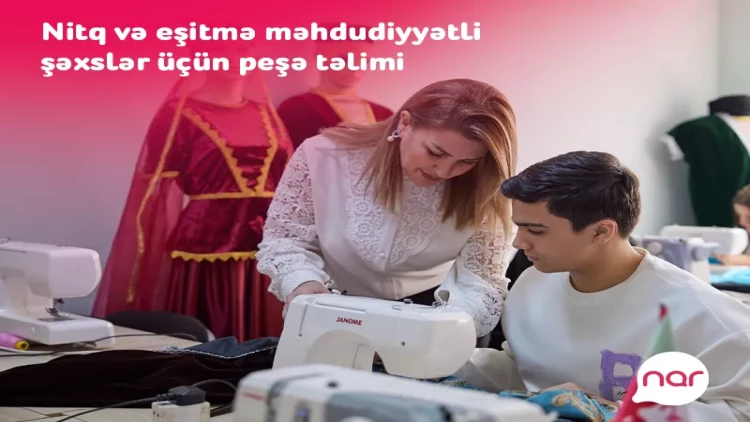 “Nar” nitq və eşitmə məhdudiyyətli şəxslər üçün yeni peşə təliminə başladı - FOTOlar