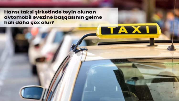 Bakı sakinləri taksi seçərkən nəyə üstünlük verirlər? - Sorğu nəticələri maraqlı mənzərə ortaya qoydu