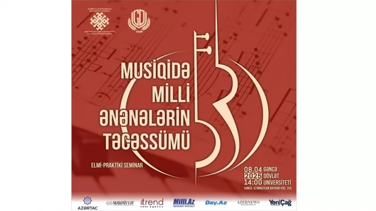 Gəncədə “Musiqidə milli ənənələrin təcəssümü” mövzusunda elmi-praktiki seminar keçiriləcək