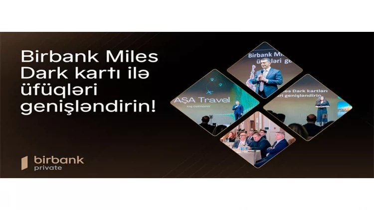“Birbank Miles Dark Kartı ilə üfüqləri genişləndirin!”: indi səyahət daha rahat və sərfəlidir