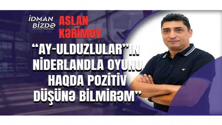 Aslan Kərimov: “Türkiyə açıq futbol oynasaydı, Avstriyanın qol imkanları artacaqdı” - VİDEO - FOTO