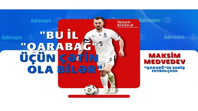 Maksim Medvedev: “Şahruddinlə etdiyimiz səhvlər...” - VİDEO - FOTO