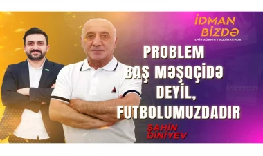 Şahin Diniyev: “Bunu tək mən bilirəm” - VİDEO - FOTO