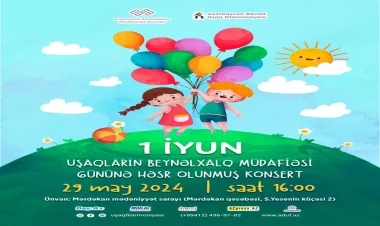 1 iyun Uşaqların Beynəlxalq Müdafiəsi Günü- nə həsr olunmuş konsert keçiriləcək
