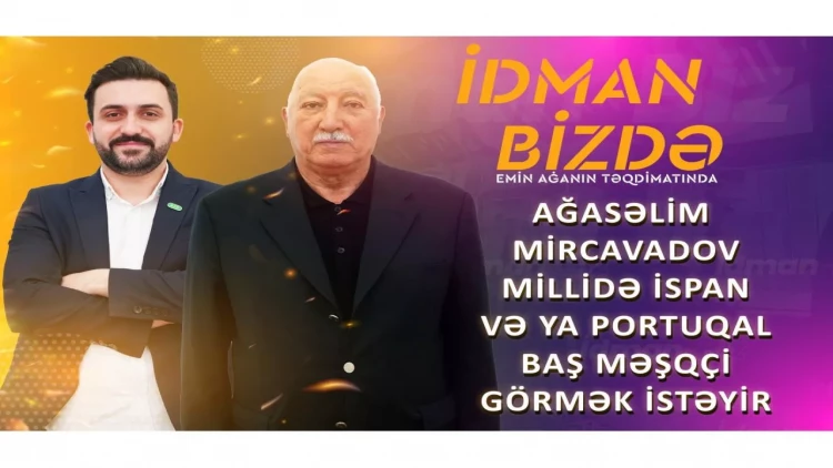 Ağasəlim Mircavadov: “AFFA-nın ilk işi komandaların sayını artırmaq olmalıdır” - VİDEO