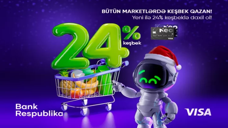 Visa NeoKart sahibləri bütün marketlərdə 24% KEŞBEK qazanacaq!