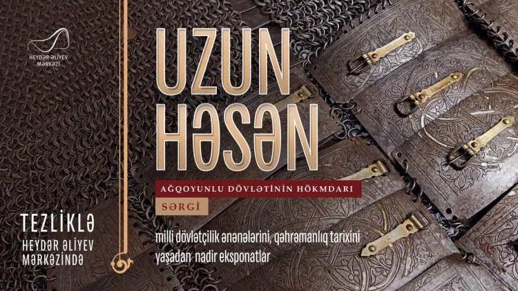 Tezliklə: “Uzun Həsən - Ağqoyunlu dövlətinin hökmdarı” sərgisi