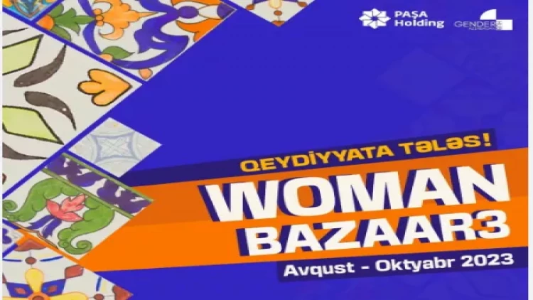 PAŞA Holding-in dəstəyi ilə Gender Hub Azerbaijan sosial platforması tərəfindən “Woman Bazaar - Dayanıqlı İnkişaf Festivalı” yenidən başlayır