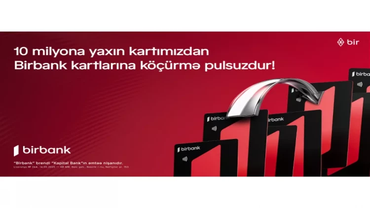 10 milyona yaxın kartımızdan Birbank kartlarına köçürmələr limitsiz və komissiyasızdır