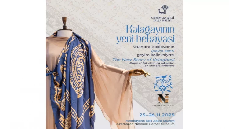 Milli Xalça Muzeyi və “Gulnara Khalilova” moda evi “Kəlağayının yeni hekayəsi” layihəsi təqdim edəcək
