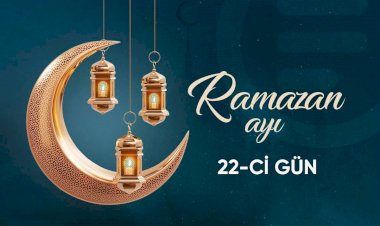 Ramazan ayının iyirmi ikinci gününün imsak, iftar və namaz vaxtları