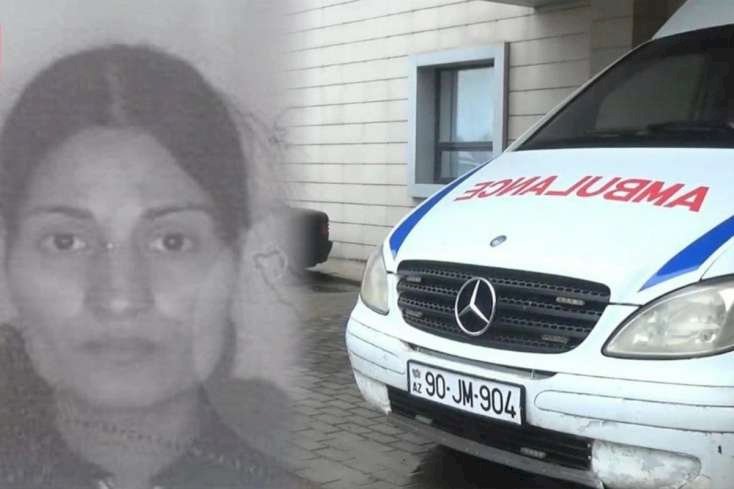 Doğuşdan sonra vəfat edən 4 uşaq anasının ölümünün təfərrüatları